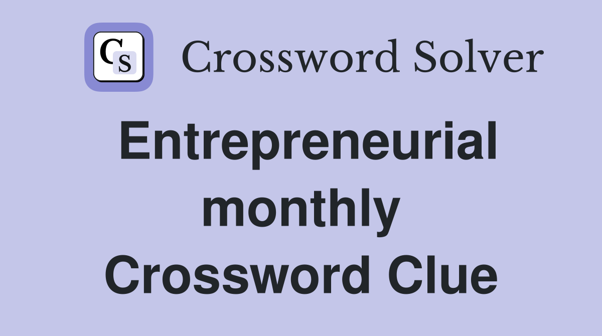 Entrepreneurial monthly Crossword Clue