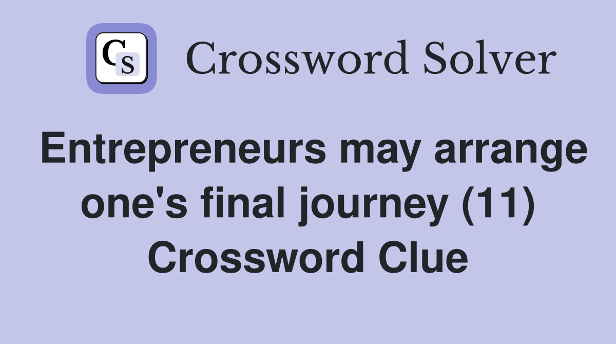 Entrepreneurs may arrange one's final journey (11) Crossword Clue