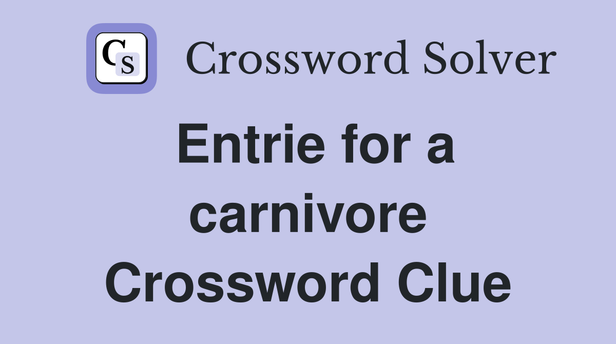Entrie for a carnivore Crossword Clue