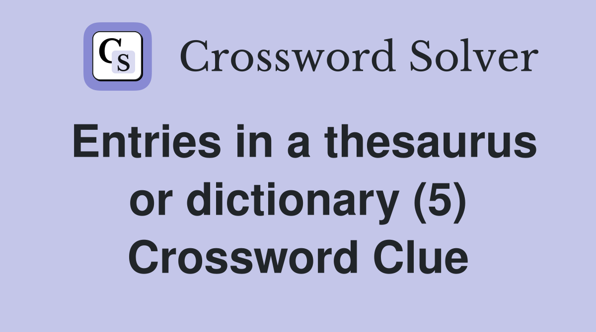 Entries in a thesaurus or dictionary (5) Crossword Clue