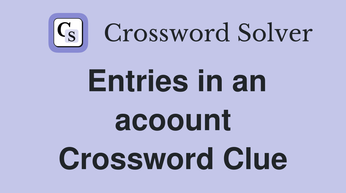 Entries in an acoount Crossword Clue