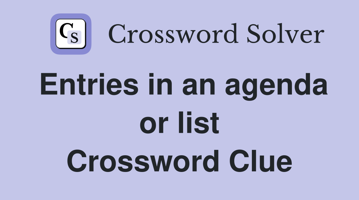 Entries in an agenda or list Crossword Clue