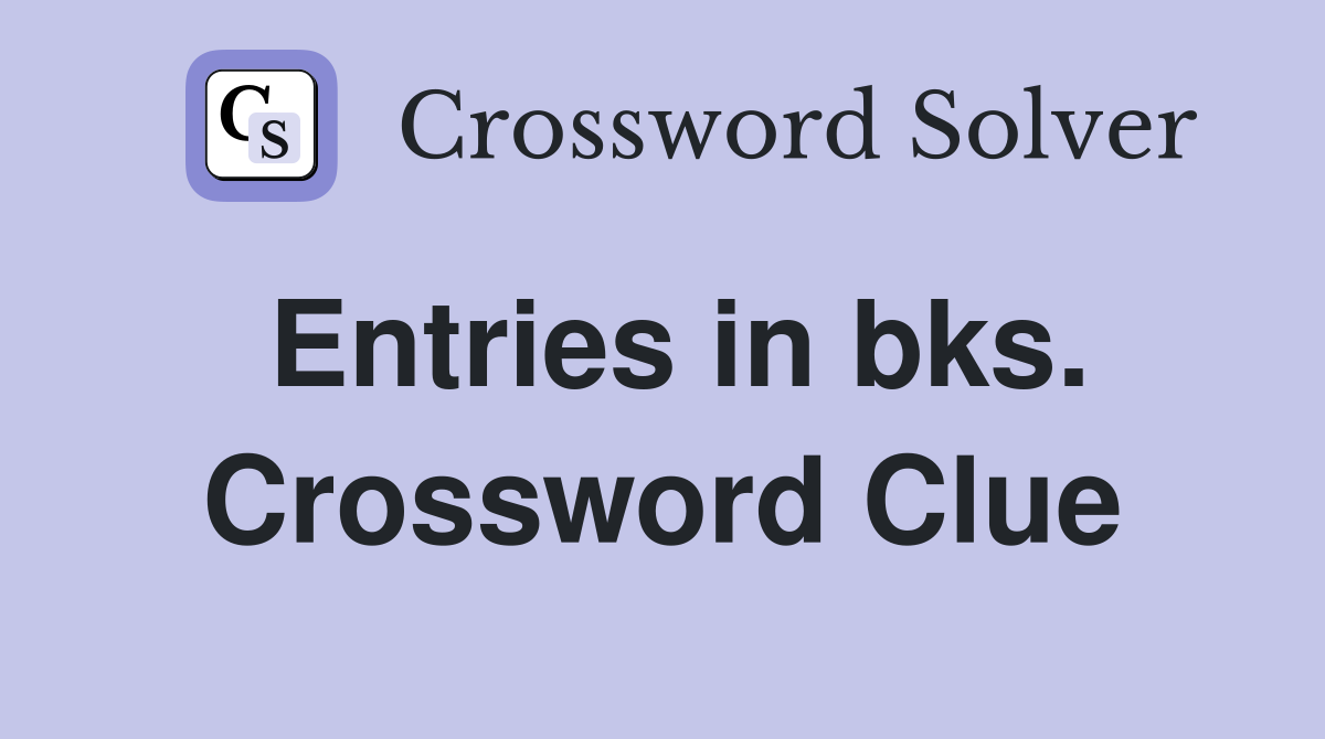 Entries in bks. Crossword Clue