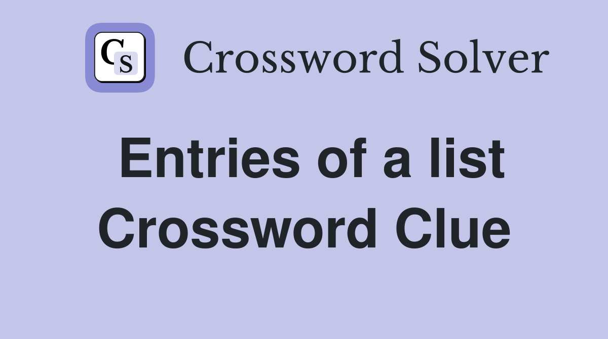 Entries of a list Crossword Clue
