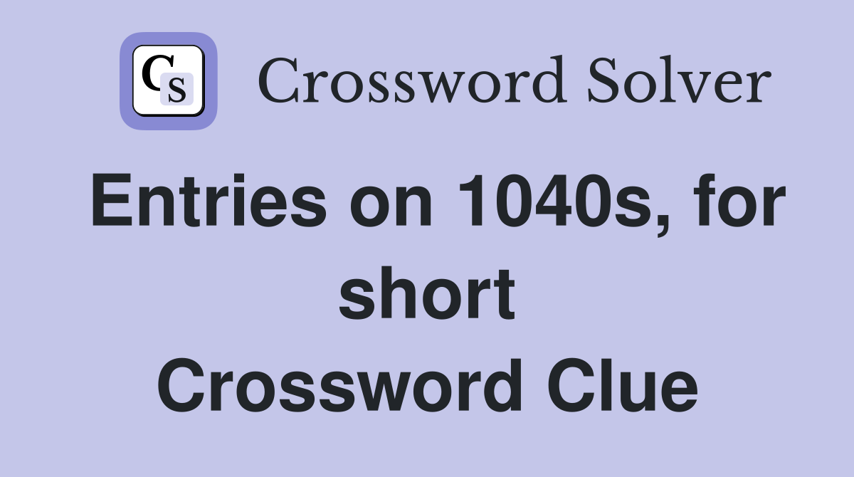 Entries on 1040s, for short Crossword Clue