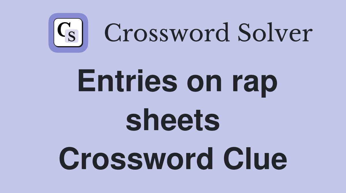 Entries on rap sheets Crossword Clue