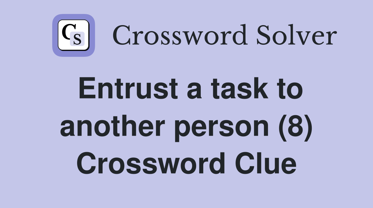 Entrust a task to another person (8) Crossword Clue