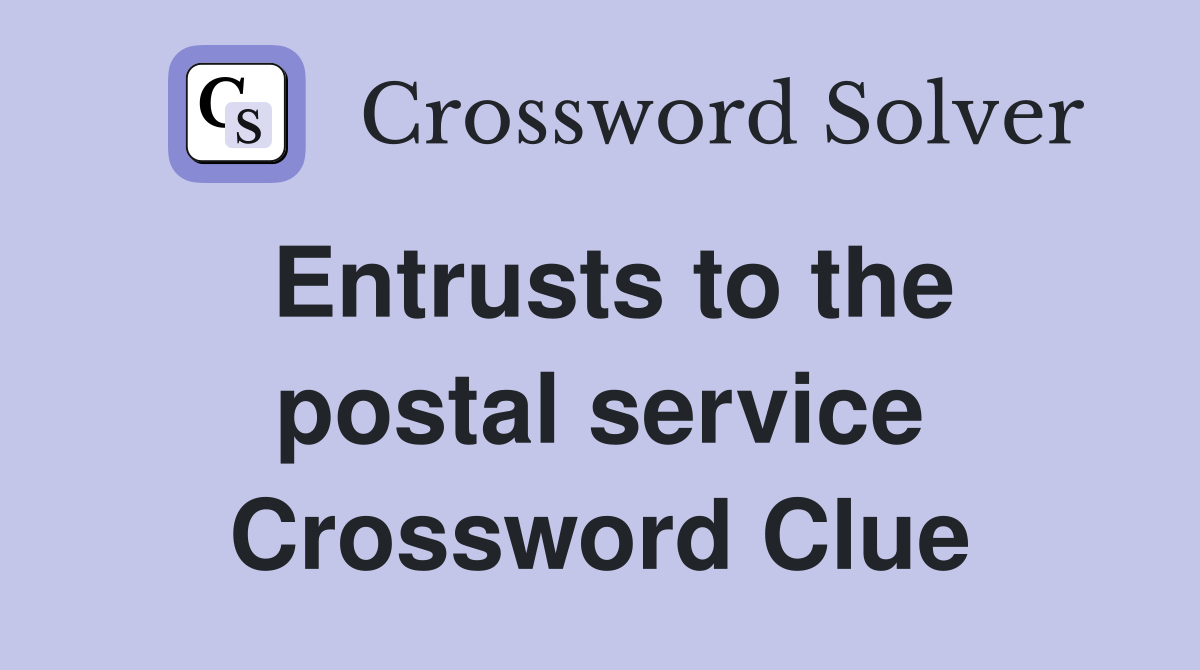 Entrusts to the postal service Crossword Clue