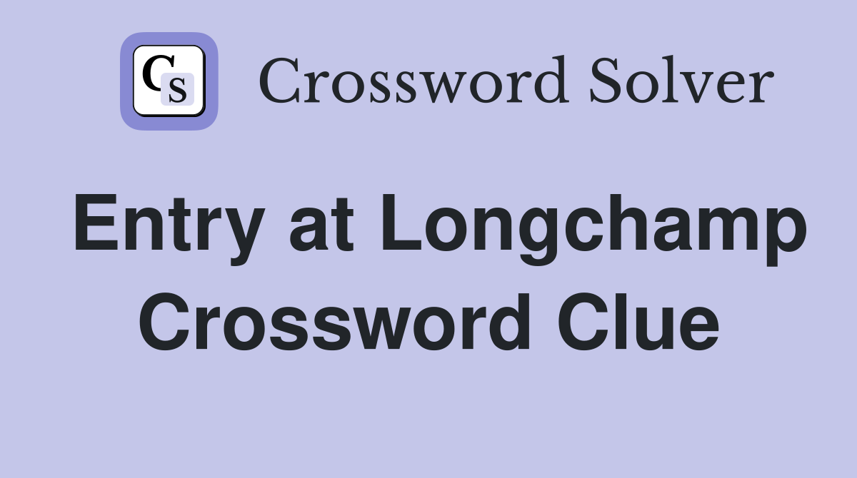 Entry at Longchamp Crossword Clue