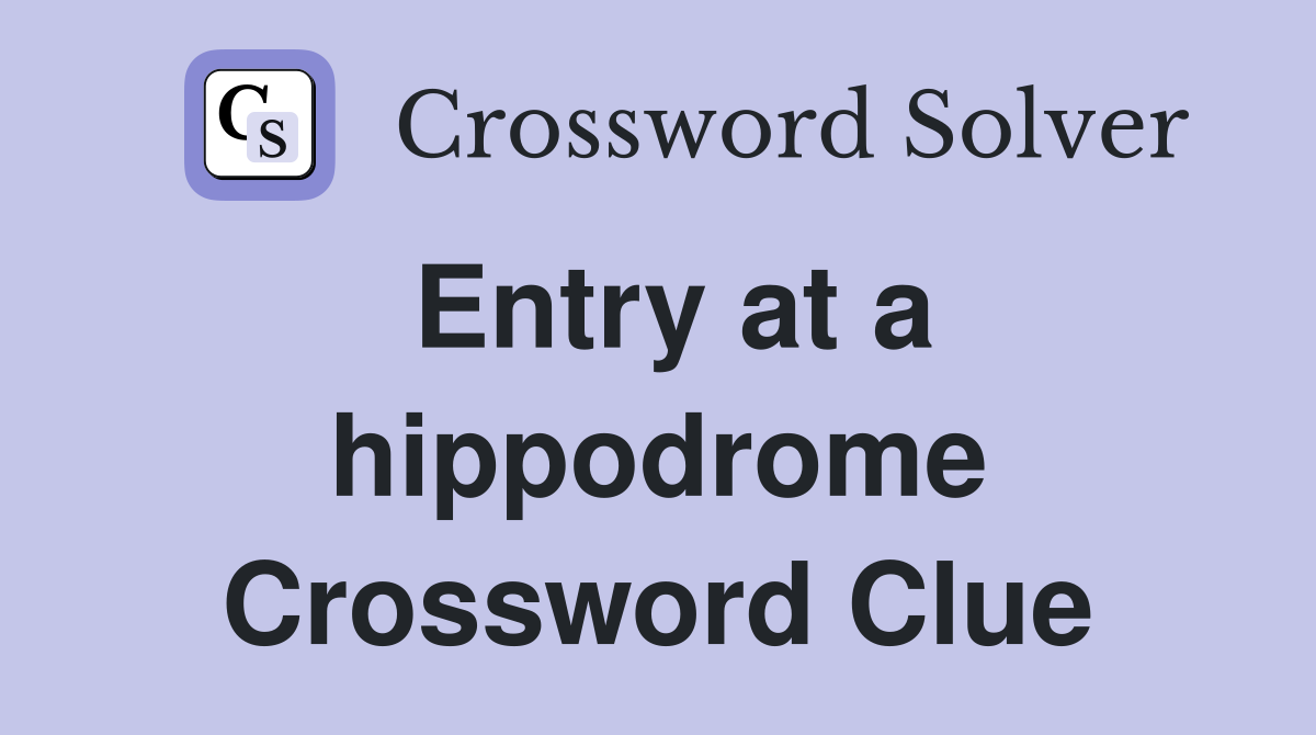 Entry at a hippodrome Crossword Clue