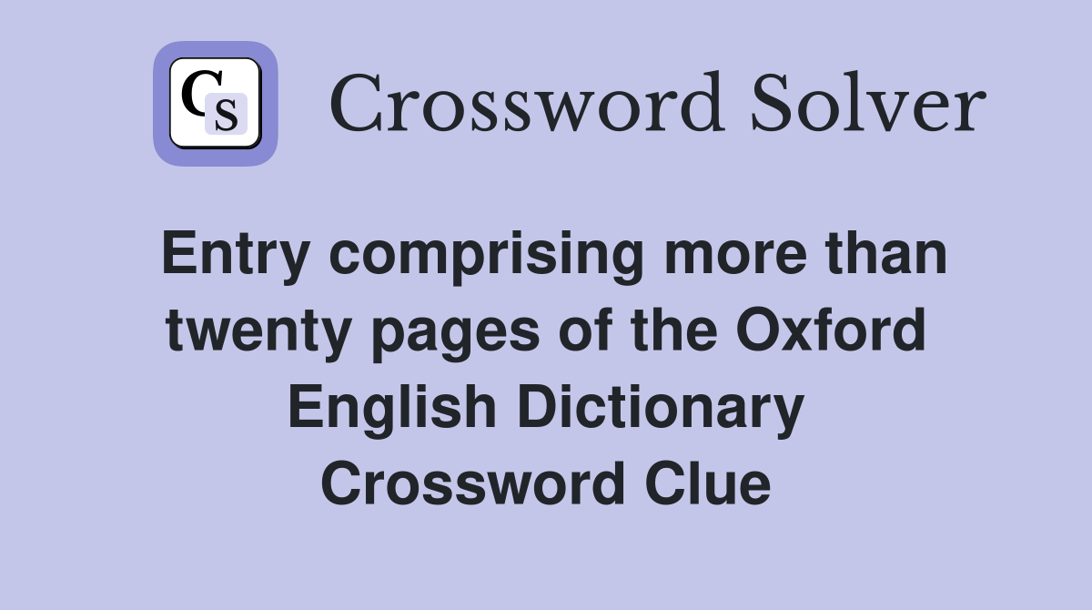Entry comprising more than twenty pages of the Oxford English Dictionary Crossword Clue