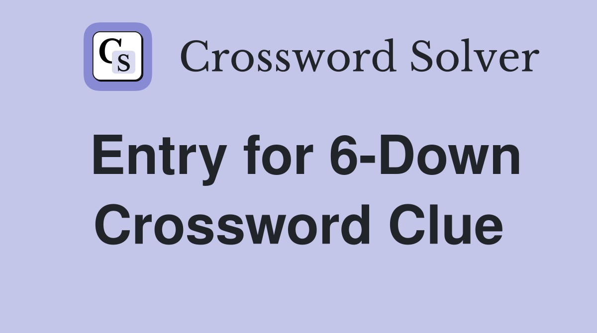 Entry for 6-Down Crossword Clue