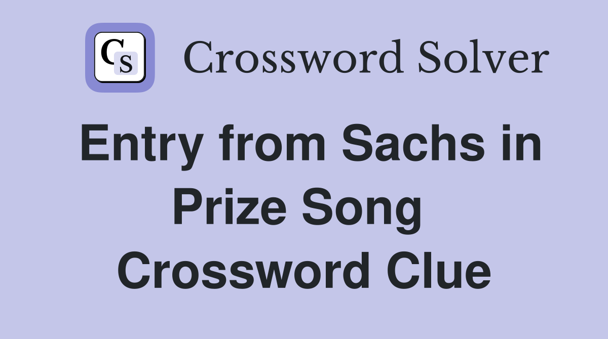 Entry from Sachs in Prize Song  Crossword Clue