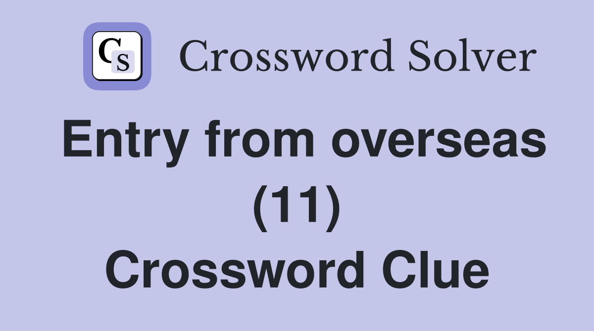 Entry from overseas (11) Crossword Clue