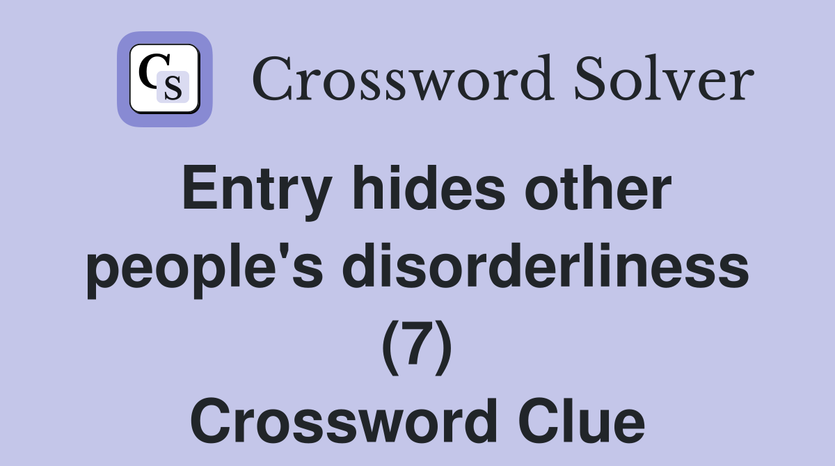 Entry hides other people's disorderliness (7) Crossword Clue