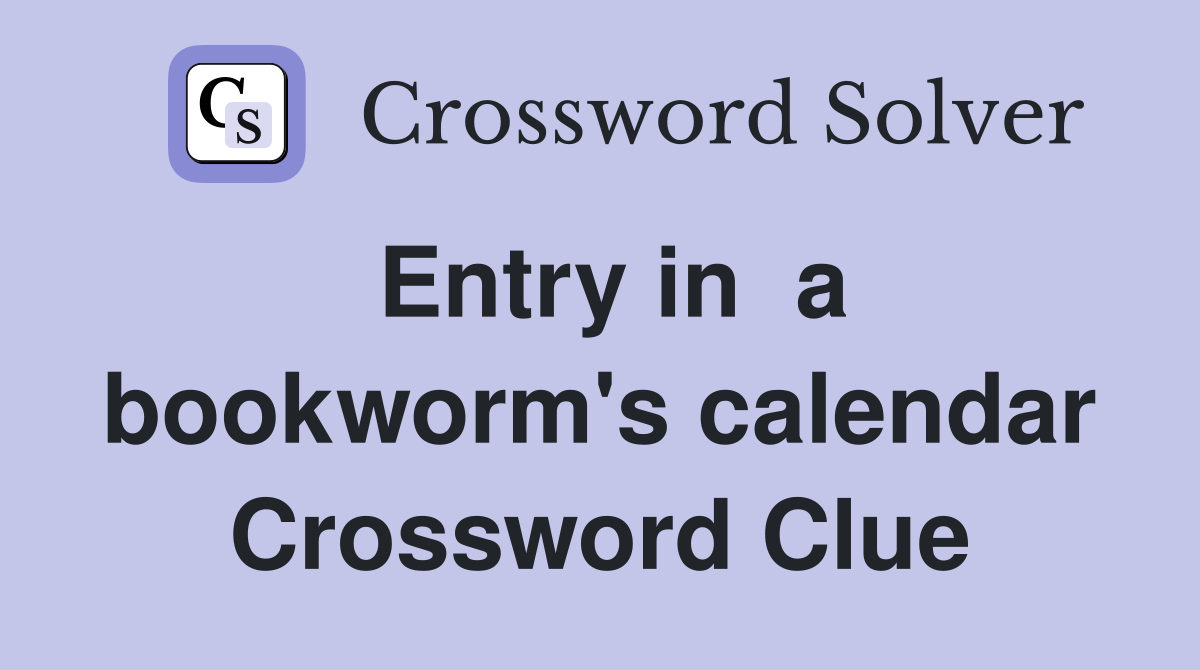 Entry in  a bookworm's calendar Crossword Clue