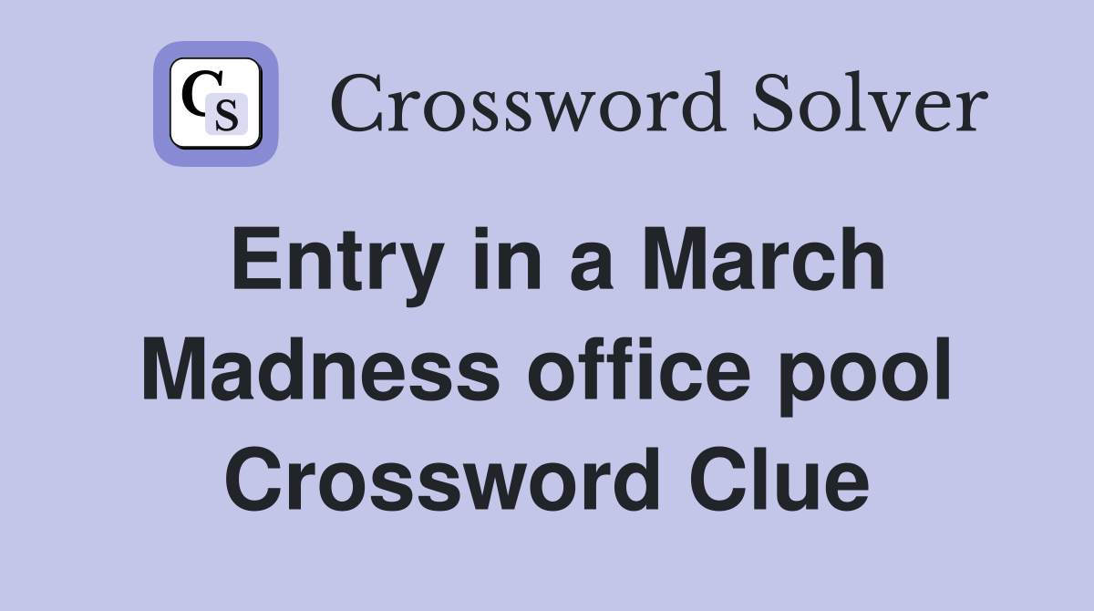 Entry in a March Madness office pool Crossword Clue