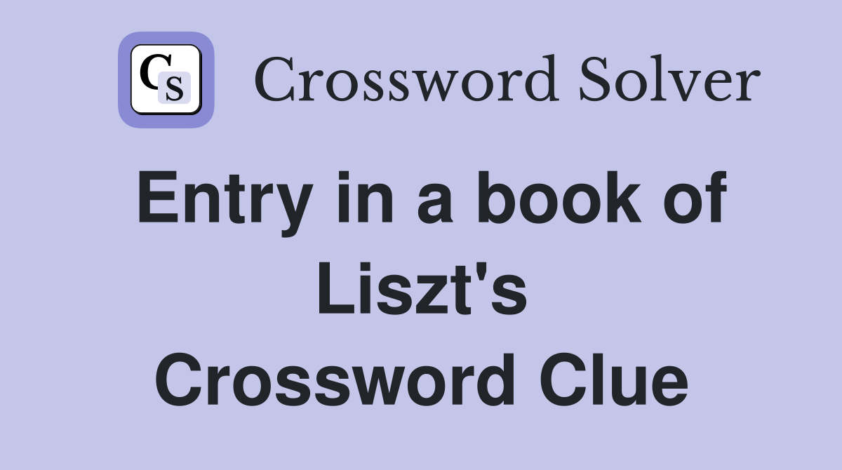 Entry in a book of Liszt's Crossword Clue