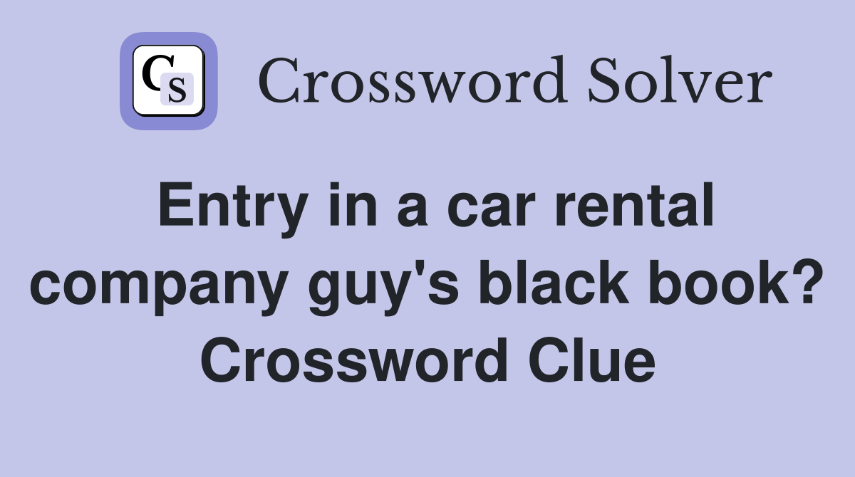 Entry in a car rental company guy's black book? Crossword Clue