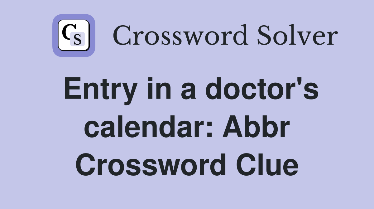 Entry in a doctor's calendar: Abbr Crossword Clue
