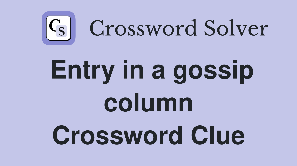 Entry in a gossip column Crossword Clue