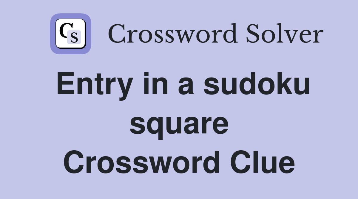 Entry in a sudoku square Crossword Clue