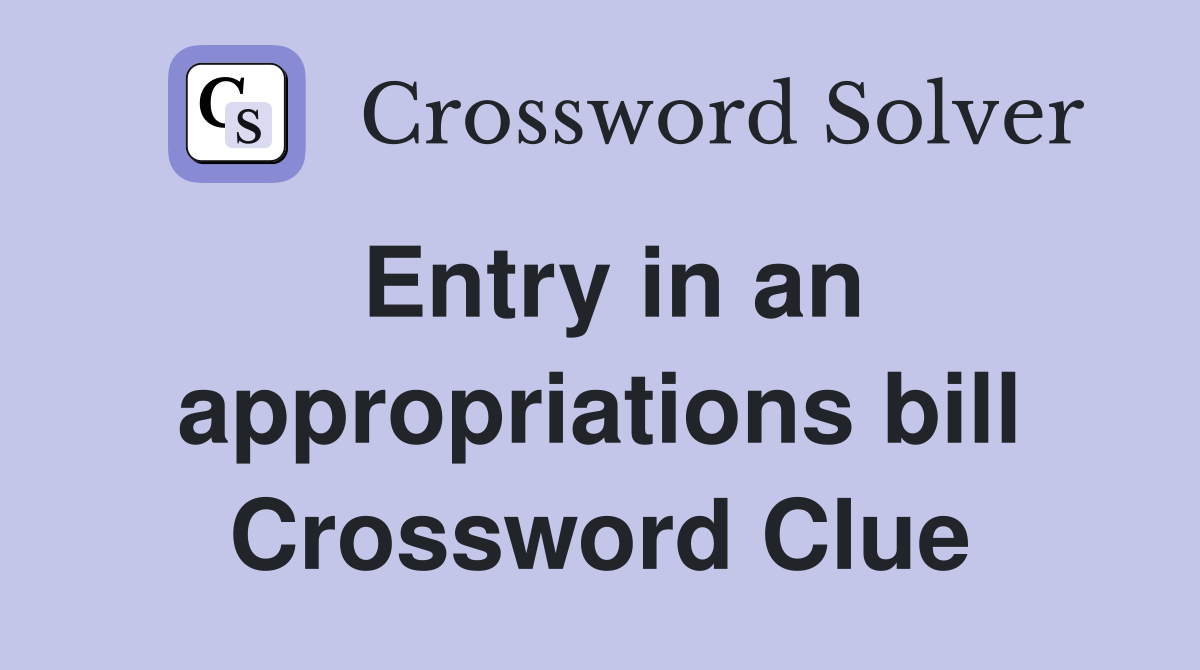 Entry in an appropriations bill Crossword Clue