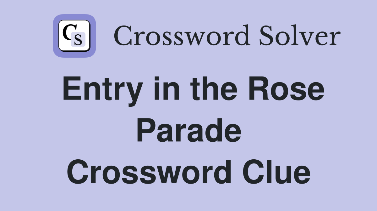 Entry in the Rose Parade Crossword Clue