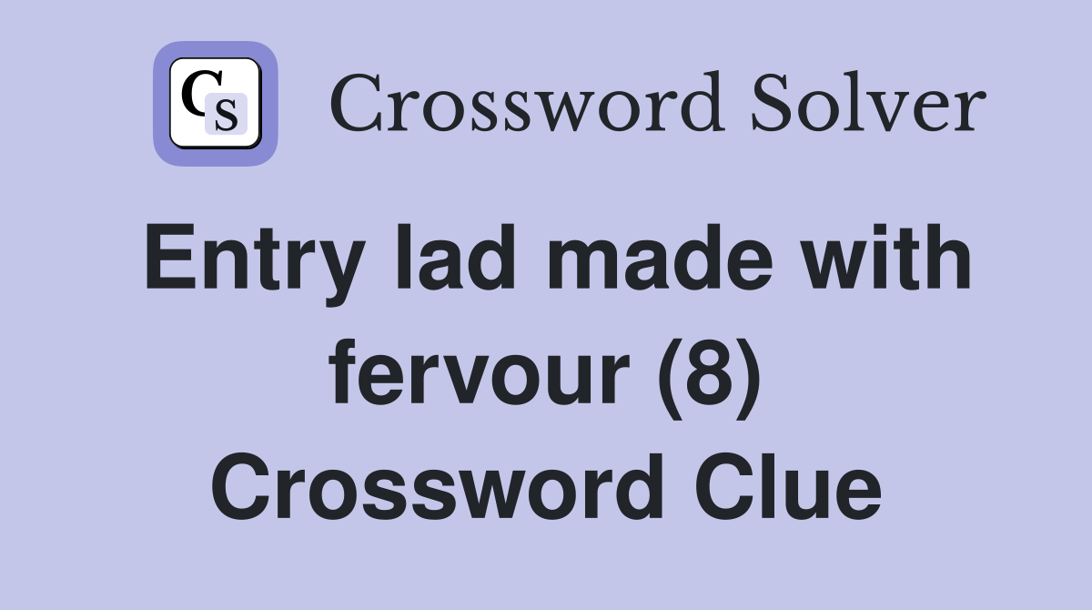 Entry lad made with fervour (8) Crossword Clue