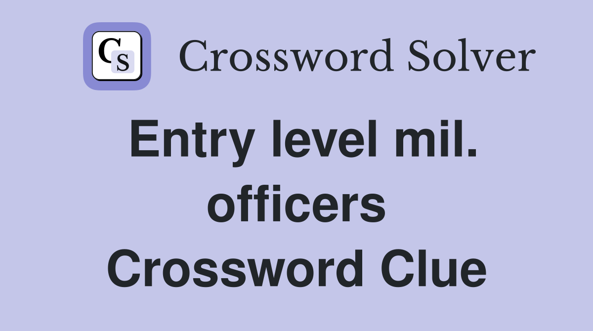 Entry level mil. officers Crossword Clue