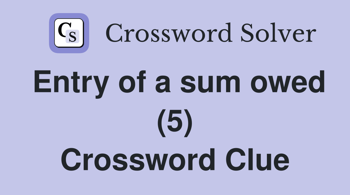 Entry of a sum owed (5) Crossword Clue