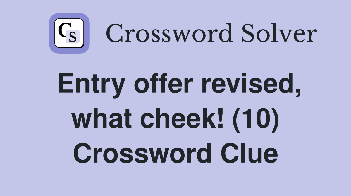 Entry offer revised, what cheek! (10) Crossword Clue
