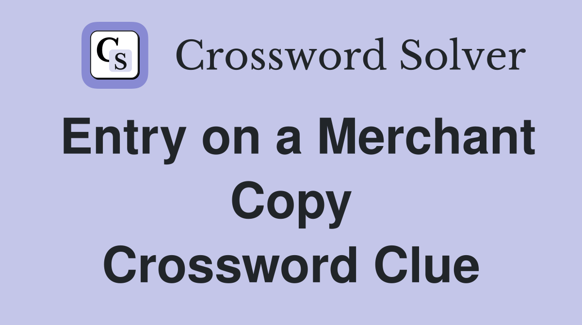 Entry on a Merchant Copy Crossword Clue