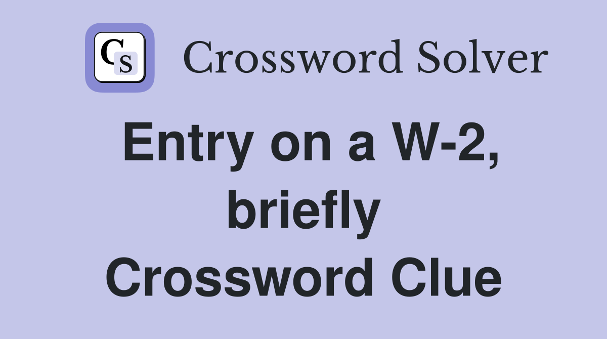 Entry on a W-2, briefly Crossword Clue