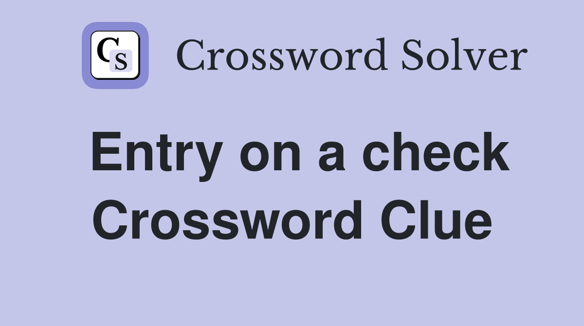 Entry on a check Crossword Clue