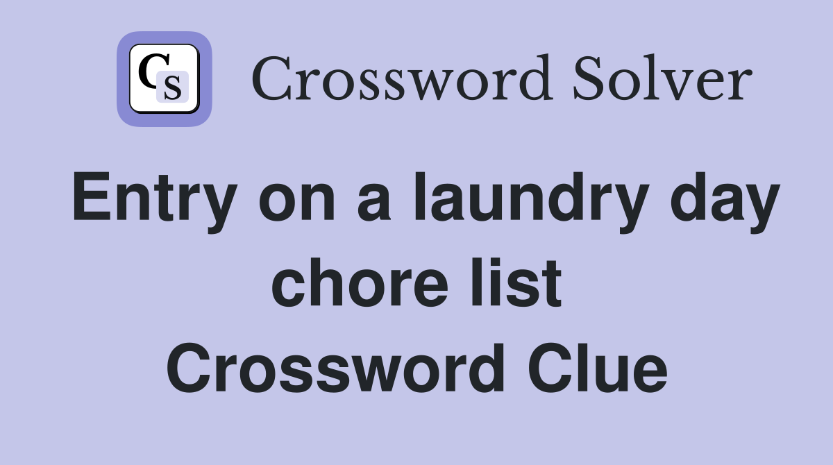 Entry on a laundry day chore list Crossword Clue