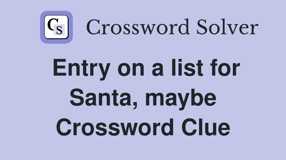 Entry on a list for Santa, maybe Crossword Clue