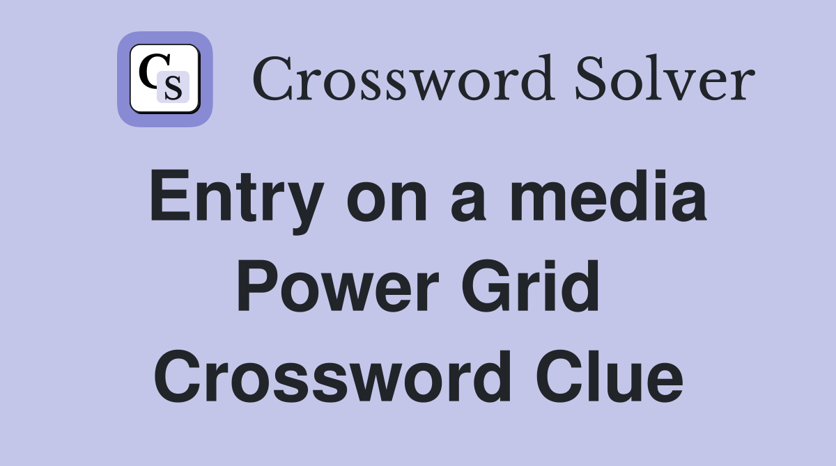 Entry on a media Power Grid Crossword Clue