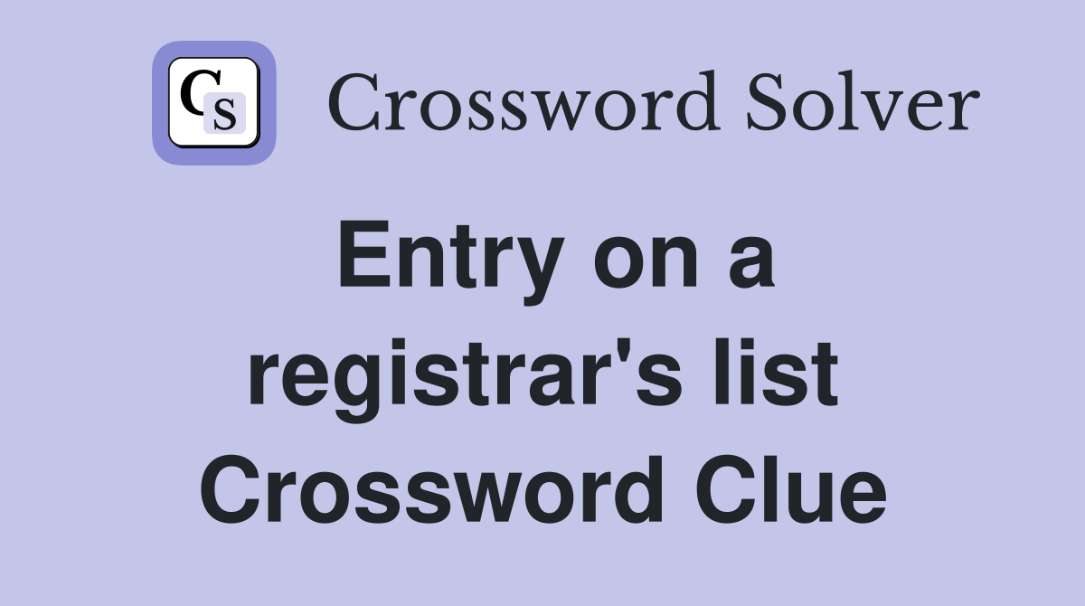 Entry on a registrar's list Crossword Clue
