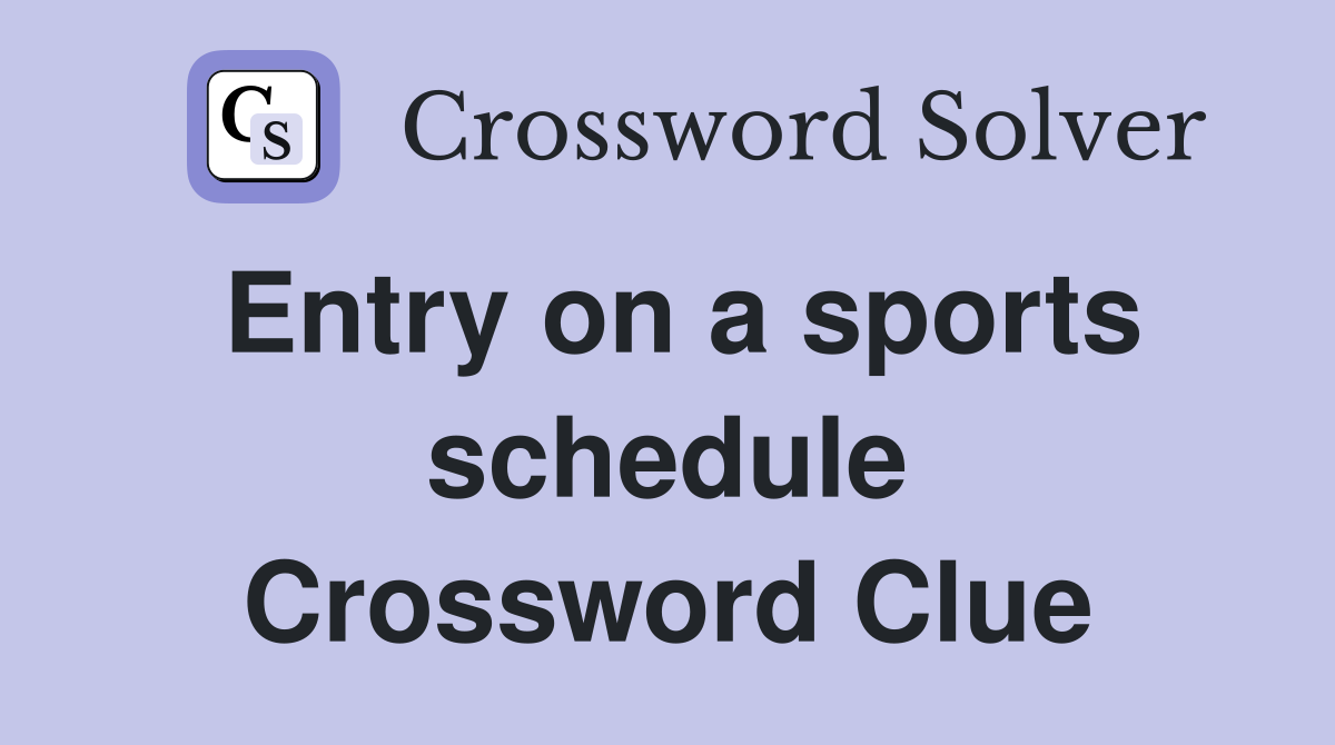 Entry on a sports schedule Crossword Clue
