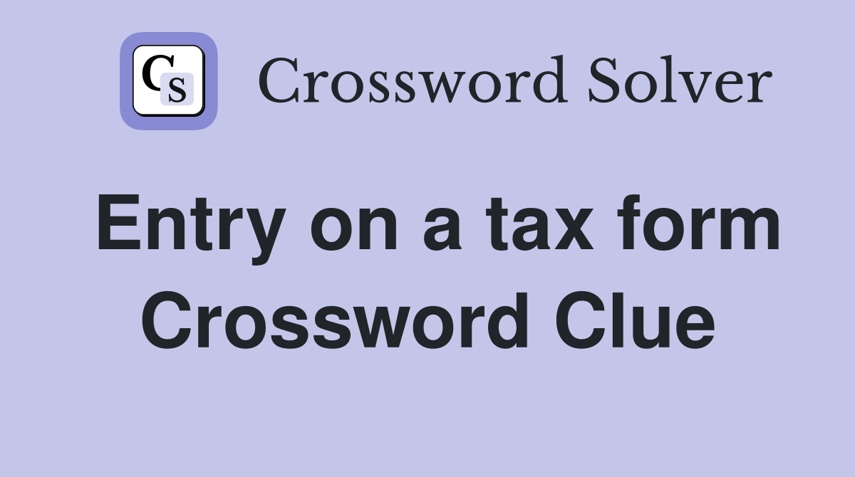 Entry on a tax form Crossword Clue