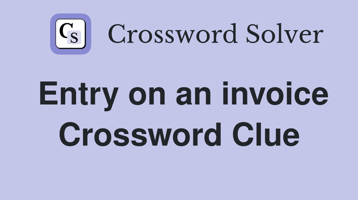 Entry on an invoice Crossword Clue