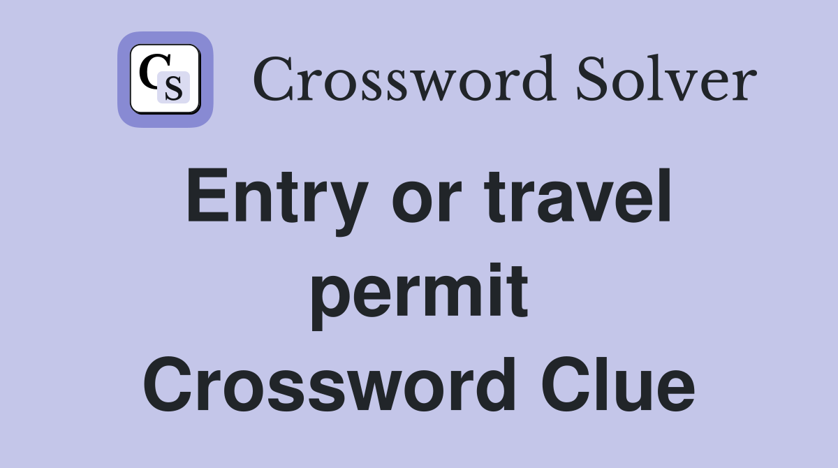 Entry or travel permit Crossword Clue