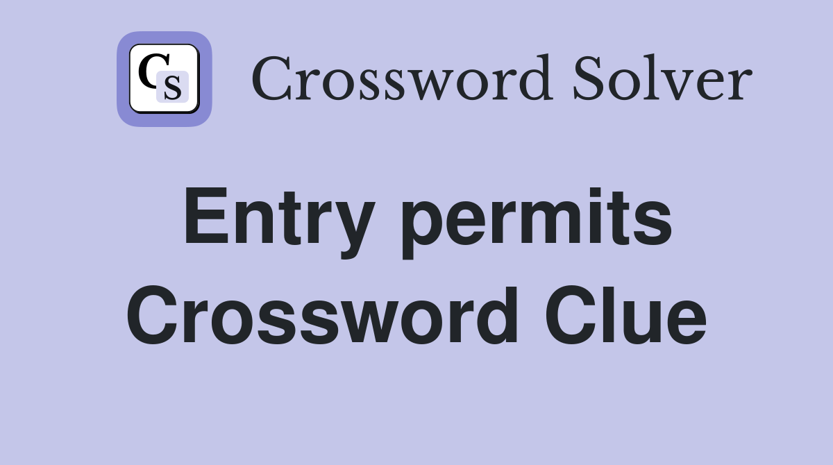Entry permits Crossword Clue