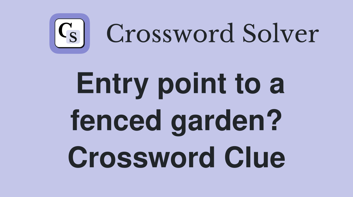 Entry point to a fenced garden? Crossword Clue