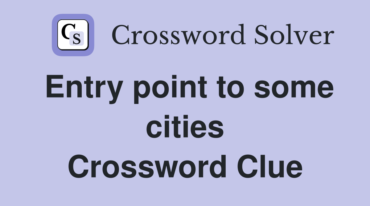 Entry point to some cities Crossword Clue