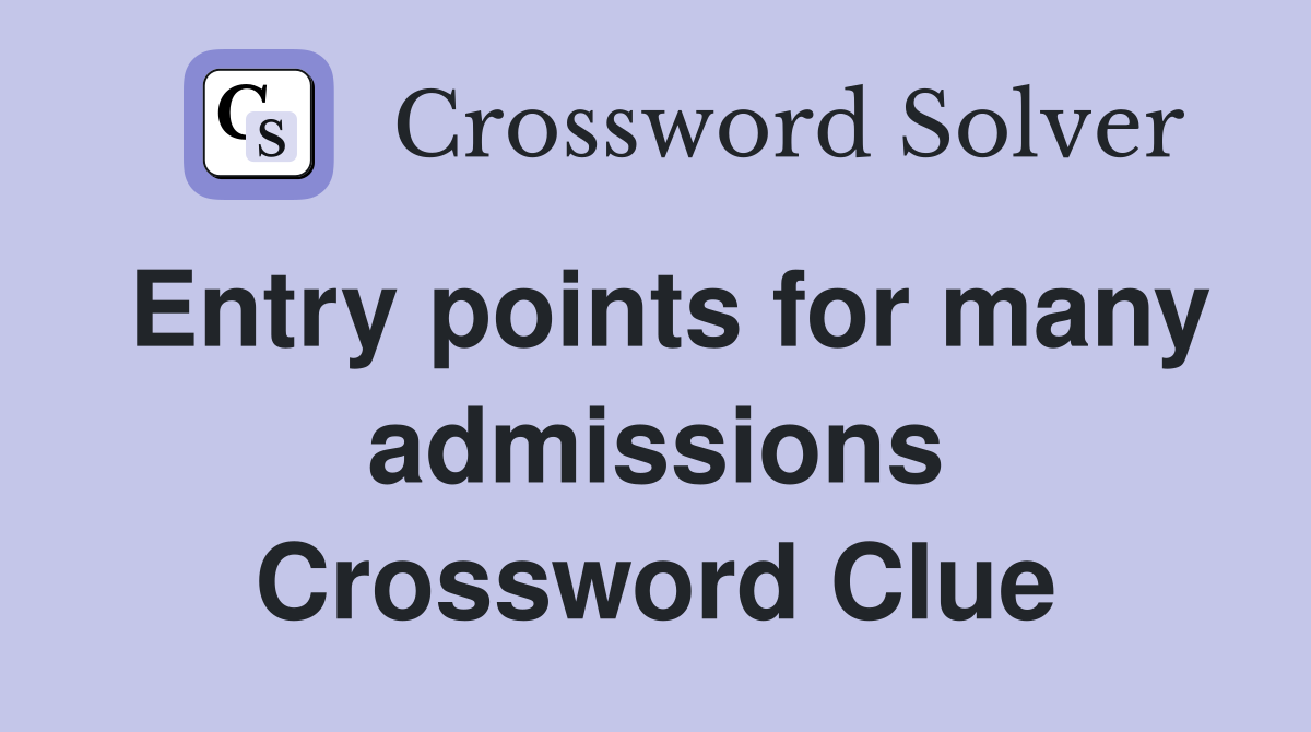 Entry points for many admissions Crossword Clue