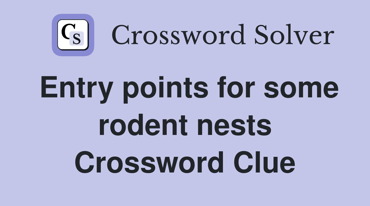 Entry points for some rodent nests Crossword Clue