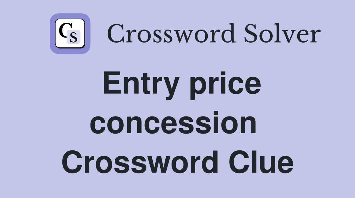 Entry price concession  Crossword Clue