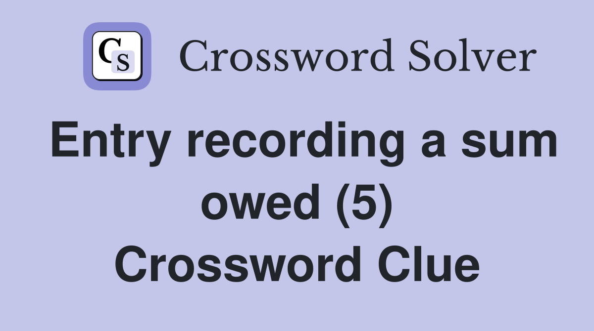 Entry recording a sum owed (5) Crossword Clue